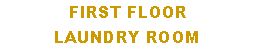 Text Box: First FloorLaundry Room