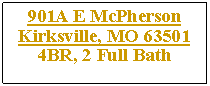 Text Box: 901A E McPherson Kirksville, MO 635014BR, 2 Full Bath