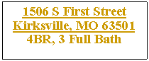 Text Box: 1506 S First Street Kirksville, MO 635014BR, 3 Full Bath